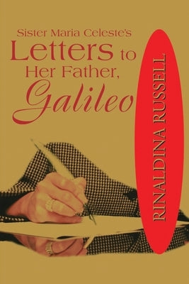 Sister Maria Celeste's: Letters to Her Father, Galileo by Russell, Rinaldina