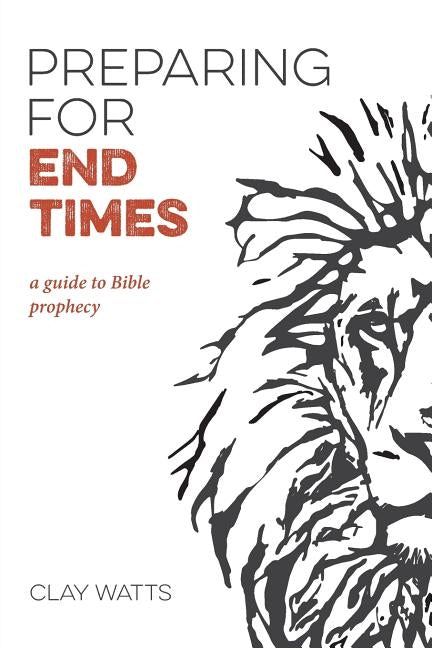 Preparing for End Times: A Guide to Bible Prophecy by Watts, Clay