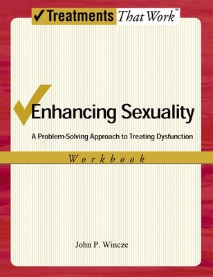 Enhancing Sexuality: A Problem-Solving Approach to Treating Dysfunction, Workbook Workbook by Wincze, John