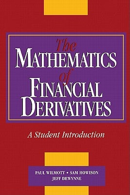 The Mathematics of Financial Derivatives: A Student Introduction by Wilmott, Paul