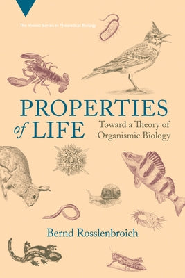 Properties of Life: Toward a Theory of Organismic Biology by Rosslenbroich, Bernd