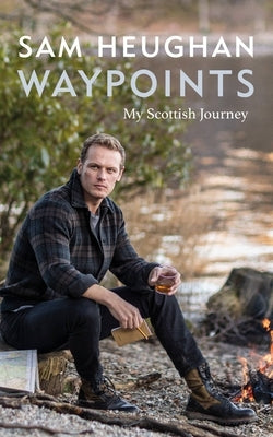 Waypoints: My Scottish Journey by Heughan, Sam