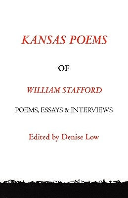 Kansas Poems of William Stafford, 2nd Edition by Low, Denise