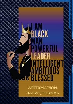 The Black Man Powerful Affirmation Daily Journal: 100 Pages of Daily Journal for Young Men and Adults by Miller, Hayde