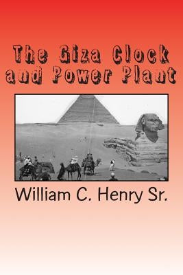 The Giza Clock and Power Plant by Henry Sr, William C.