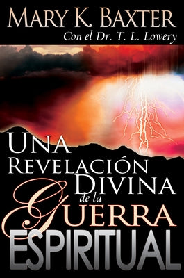 Una Revelación Divina de la Guerra Espiritual by Baxter, Mary K.