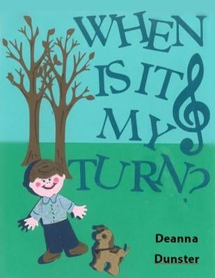 When Is It My Turn? by Dunster, Deanna
