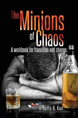 The Minions of Chaos: A Workbook for Transition and Change by Kun, Dante B.
