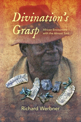 Divination's Grasp: African Encounters with the Almost Said by Werbner, Richard