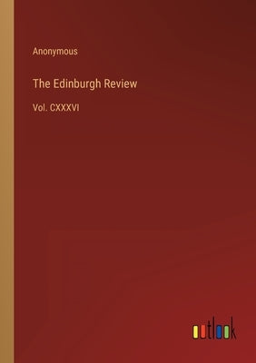 The Edinburgh Review: Vol. CXXXVI by Anonymous