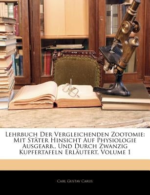 Lehrbuch Der Vergleichenden Zootomie, Erster Theil by Carus, Carl Gustav