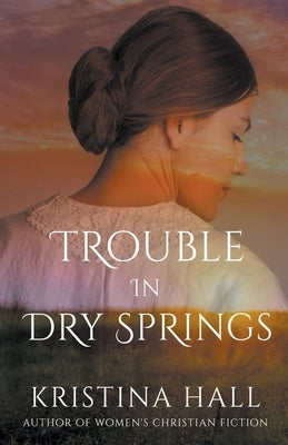 Trouble in Dry Springs by Hall, Kristina