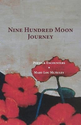 Nine Hundred Moon Journey: Poems & Encounters by McAuley, Mary Lou
