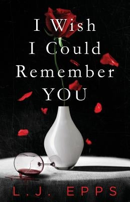 I Wish I Could Remember You by Epps, L. J.