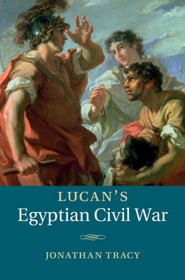 Lucan's Egyptian Civil War by Tracy, Jonathan