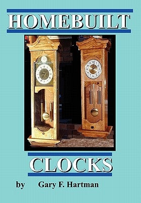 Homebuilt Clocks by Hartman, Gary Franklin