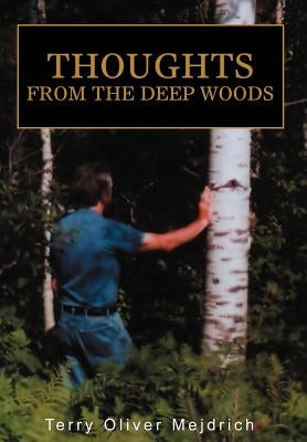 Thoughts from the deep woods by Mejdrich, Terry Oliver