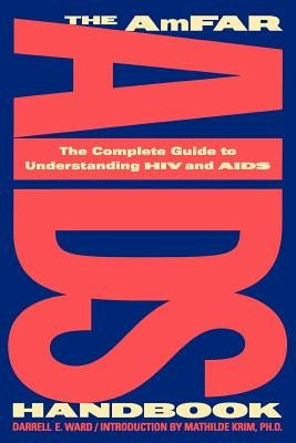 The Amfar AIDS Handbook: The Complete Guide to Understanding HIV and AIDS by Ward, Darrell E.