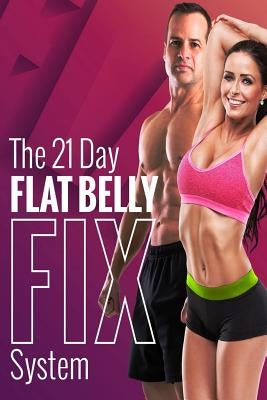 The 21 Day Flat Belly Fix System: Simple Secrets to Losing Weight by Lamb, Todd