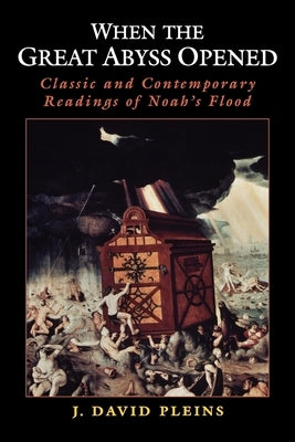 When the Great Abyss Opened: Classic and Contemporary Readings of Noah's Flood by Pleins, J. David