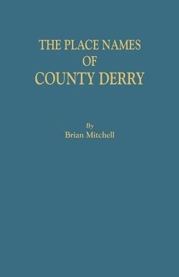 The Place Names of County Derry by Mitchell, Brian