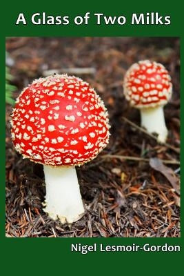 A Glass of Two Milks by Lesmoir-Gordon, Nigel