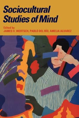 Sociocultural Studies of Mind by Wertsch, James V.