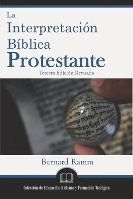 La Interpretación Bíblica Protestante: Un Manual de Hermenéutica by Ramm, Bernard