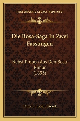 Die Bosa-Saga In Zwei Fassungen: Nebst Proben Aus Den Bosa-Rimur (1893) by Jiriczek, Otto Luitpold