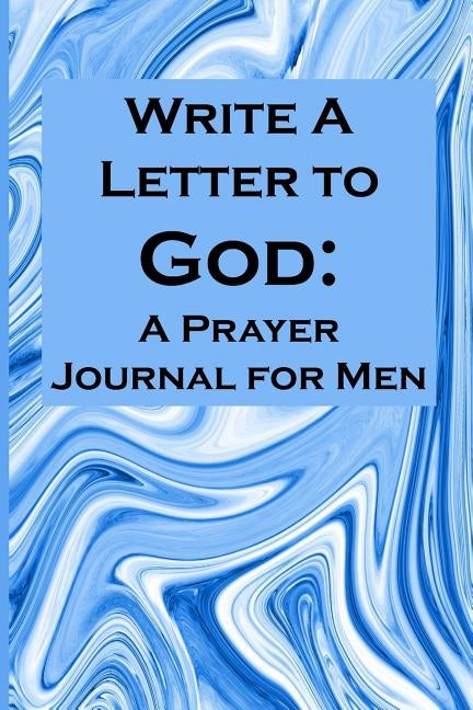 Write a Letter to God: Write Your Prayer Conversations by Men Who Need Family Miracles by Journals, Christian Life