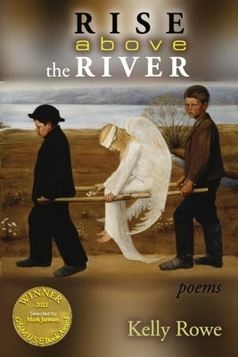 Rise above the River (Able Muse Book Award for Poetry) by Rowe, Kelly