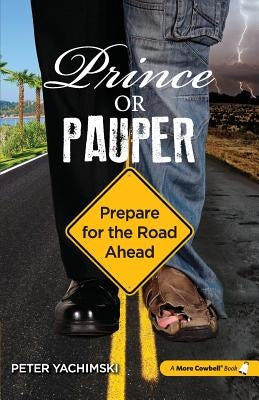 Prince or Pauper: Prepare for the Road Ahead by Yachimski, Peter