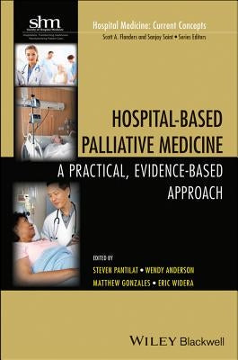 Hospital-Based Palliative Medicine: A Practical, Evidence-Based Approach by Pantilat, Steven Z.