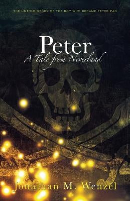 Peter: A Tale from Neverland by Wenzel, Jonathan M.