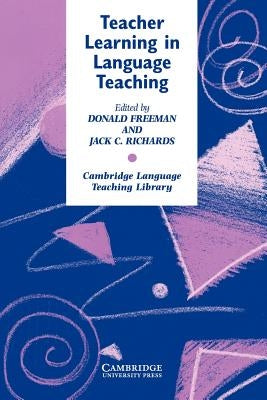 Teacher Learning in Language Teaching by Freeman, Donald