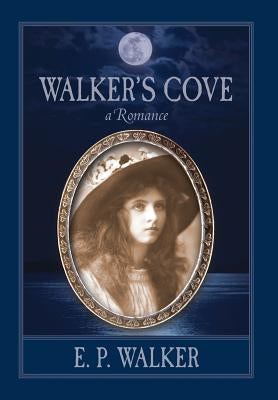 Walker's Cove: a Romance by Walker, E. P.