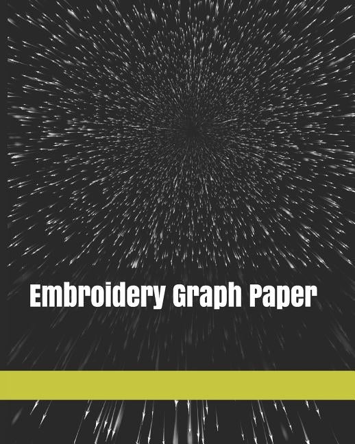 Embroidery Graph Paper: 120 Pages For Creating Patterns Embroidery Needlework Design Large by Cover, Maria