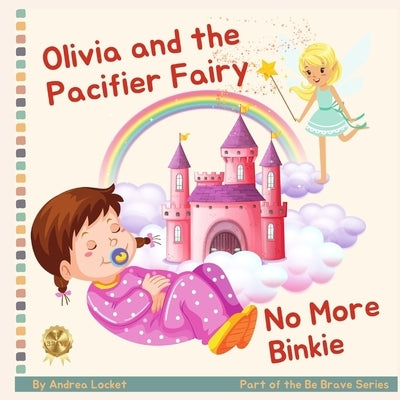 Olivia and Pacifier Fairy - No More Binkies: A Help To Give Up A Pacifier Book by Locket, Andrea