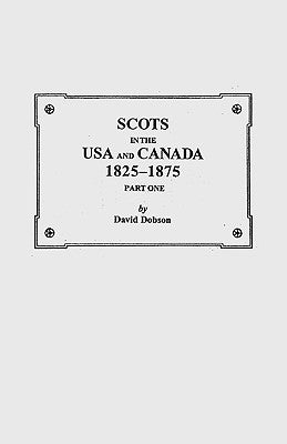 Scots in the USA and Canada, 1825-1875 by Dobson, David