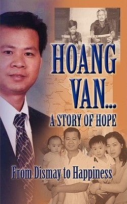 Hoang Van...a Story of Hope from Dismay to Happiness by Van, Hoang