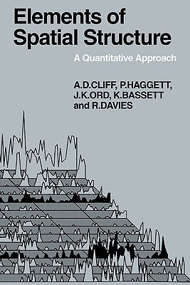 Elements of Spatial Structure: A Quantative Approach by Cliff, Andrew D.