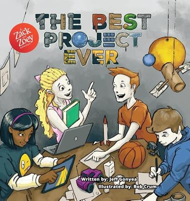 The Best Project Ever: A Zack and Zoey Adventure by Gonyea, Jeff