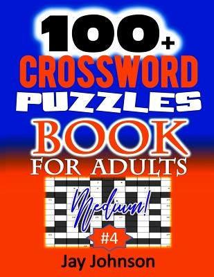 100+ Crossword Puzzle Book For Adults Medium!: A Crossword Puzzle Book For Adults Medium Difficulty Based On Contemporary Words As Crossword Puzzle Bo by Johnson, Jay