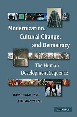 Modernization, Cultural Change, and Democracy: The Human Development Sequence by Inglehart, Ronald