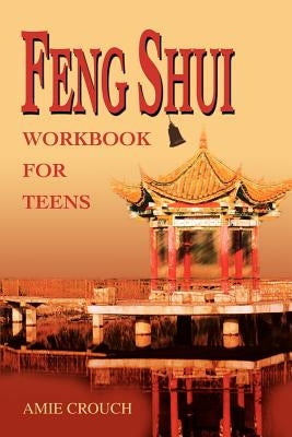 Feng Shui Workbook for Teens by Crouch, Amie