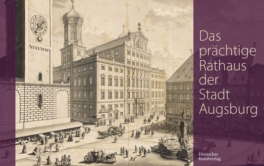 Das Prächtige Rathaus Der Stadt Augsburg: Salomon Kleiners Originalzeichnungen Aus Den Jahren 1727/28 in Der Staats- Und Stadtbibliothek Augsburg Für by 