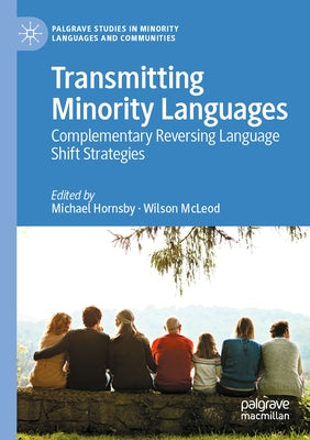 Transmitting Minority Languages: Complementary Reversing Language Shift Strategies by Hornsby, Michael