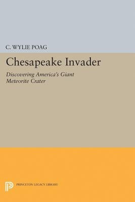 Chesapeake Invader: Discovering America's Giant Meteorite Crater by Poag, C. Wylie