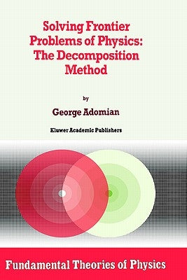 Solving Frontier Problems of Physics: The Decomposition Method by Adomian, G.