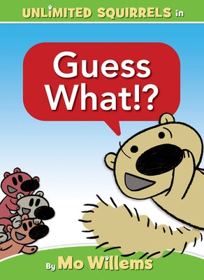 Guess What!? (an Unlimited Squirrels Book) by Willems, Mo